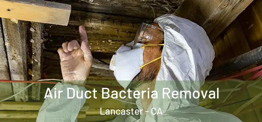 Air Duct Bacteria Removal Lancaster - CA