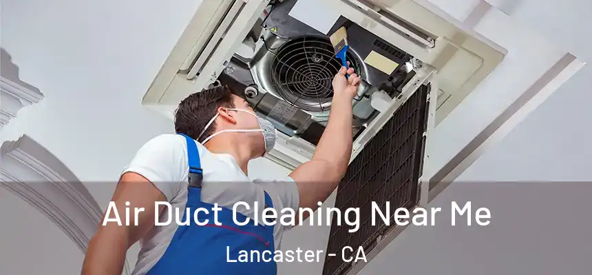 Air Duct Cleaning Near Me Lancaster - CA
