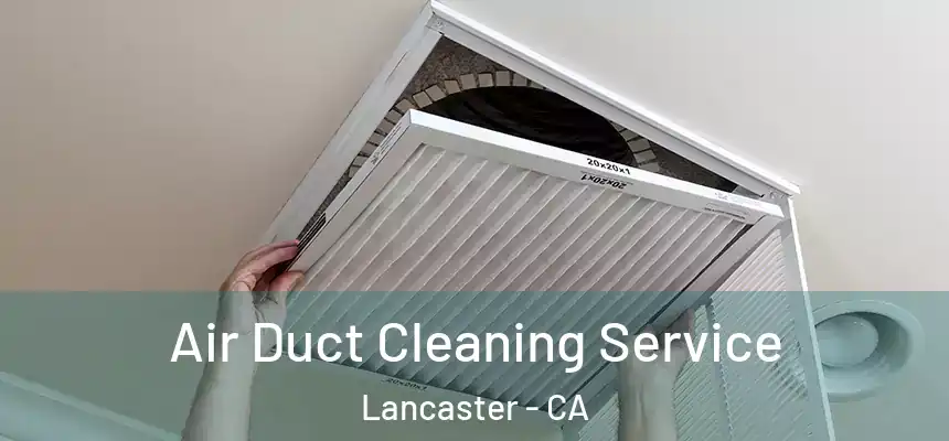 Air Duct Cleaning Service Lancaster - CA