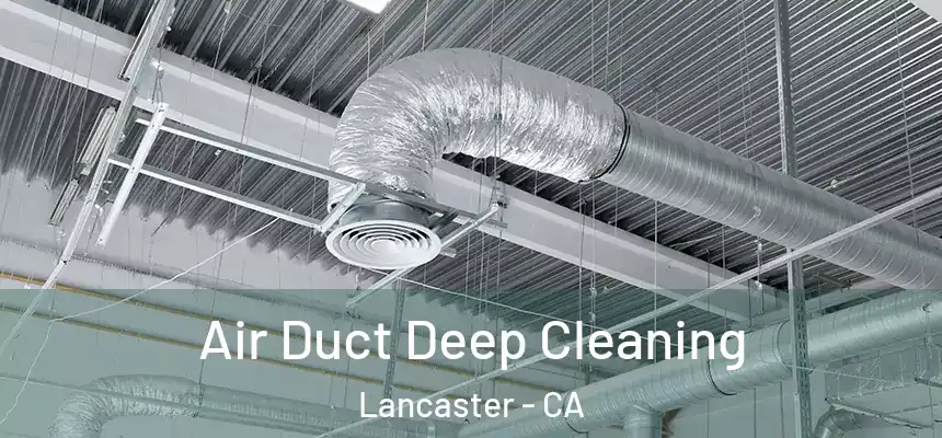 Air Duct Deep Cleaning Lancaster - CA