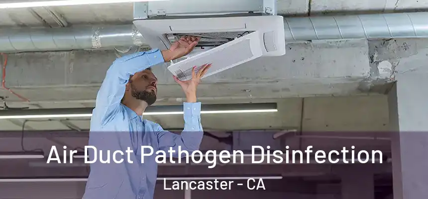  Air Duct Pathogen Disinfection Lancaster - CA