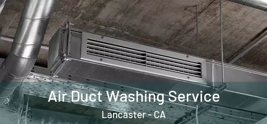 Air Duct Washing Service Lancaster - CA