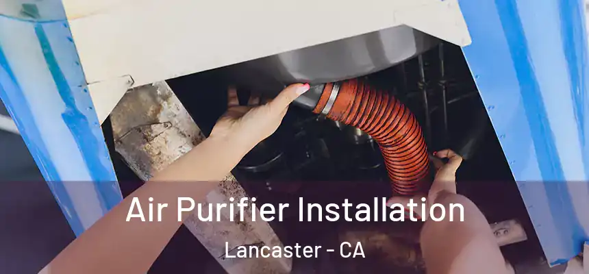 Air Purifier Installation Lancaster - CA