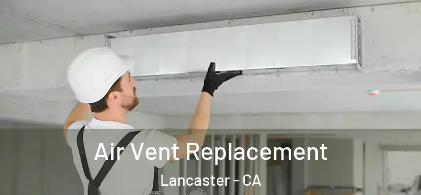 Air Vent Replacement Lancaster - CA