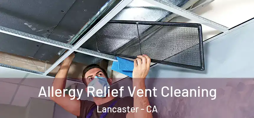 Allergy Relief Vent Cleaning Lancaster - CA