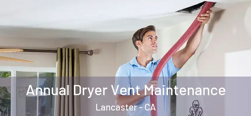 Annual Dryer Vent Maintenance Lancaster - CA