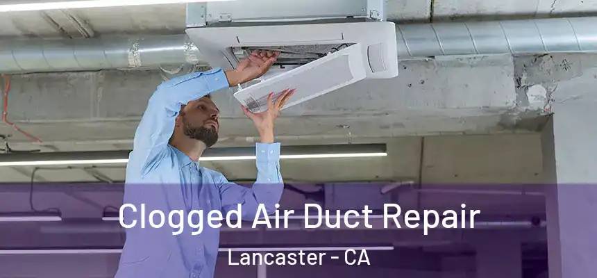 Clogged Air Duct Repair Lancaster - CA