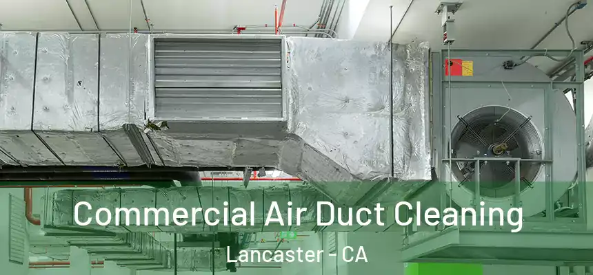Commercial Air Duct Cleaning Lancaster - CA