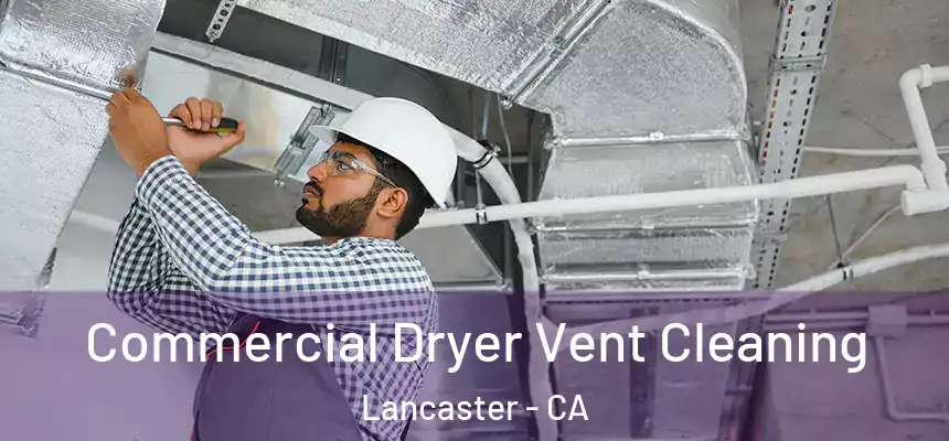 Commercial Dryer Vent Cleaning Lancaster - CA