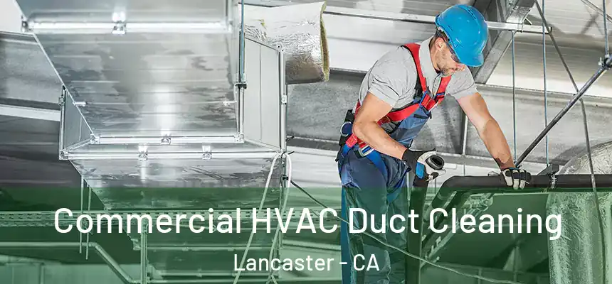 Commercial HVAC Duct Cleaning Lancaster - CA