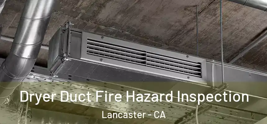 Dryer Duct Fire Hazard Inspection Lancaster - CA