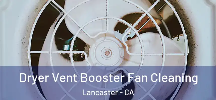 Dryer Vent Booster Fan Cleaning Lancaster - CA
