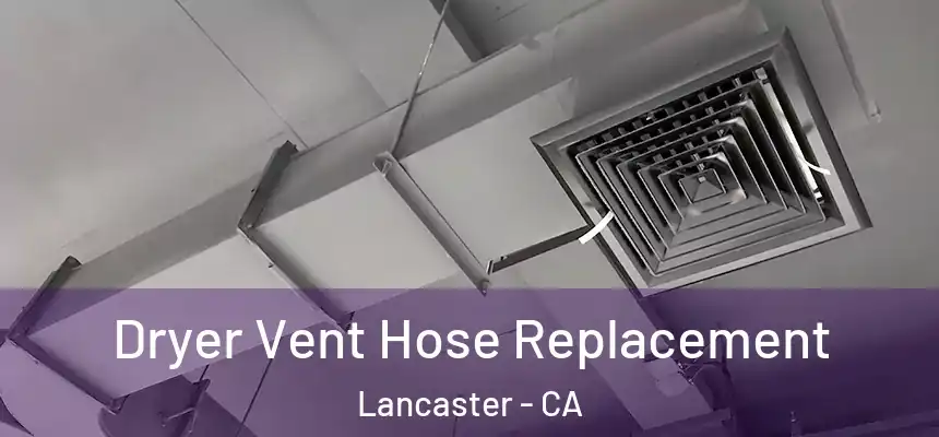 Dryer Vent Hose Replacement Lancaster - CA