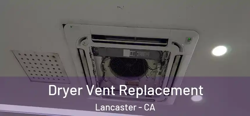 Dryer Vent Replacement Lancaster - CA