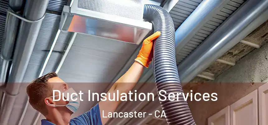Duct Insulation Services Lancaster - CA