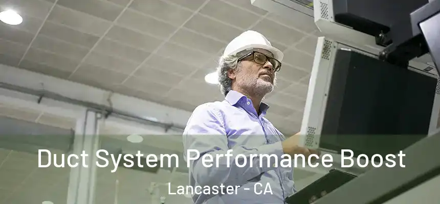 Duct System Performance Boost Lancaster - CA