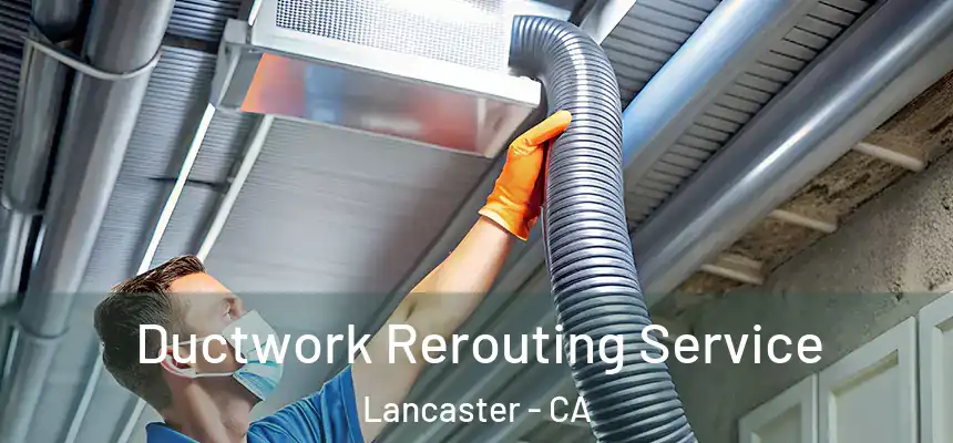 Ductwork Rerouting Service Lancaster - CA