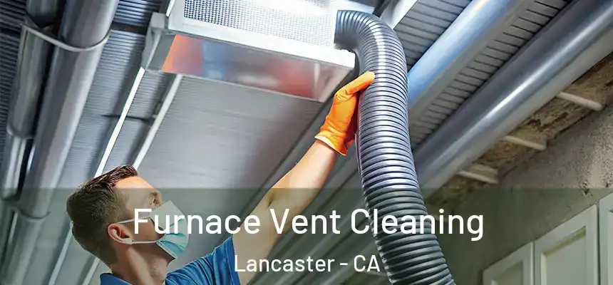 Furnace Vent Cleaning Lancaster - CA