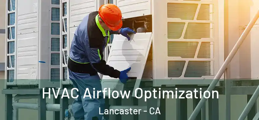HVAC Airflow Optimization Lancaster - CA