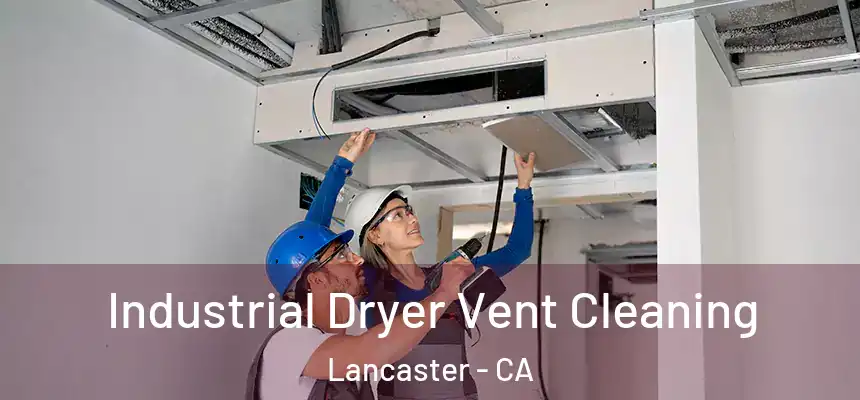 Industrial Dryer Vent Cleaning Lancaster - CA