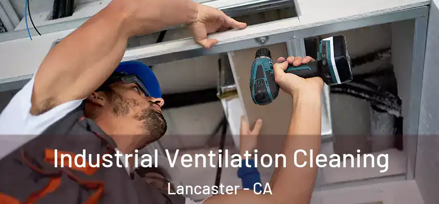 Industrial Ventilation Cleaning Lancaster - CA