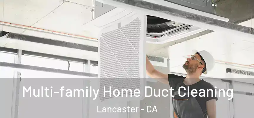 Multi-family Home Duct Cleaning Lancaster - CA