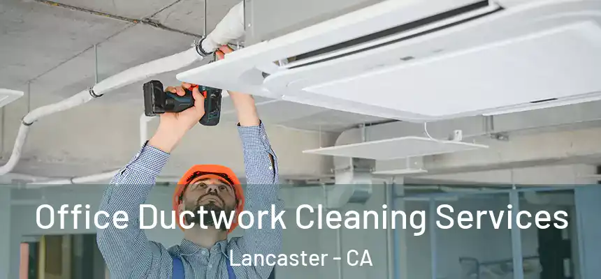 Office Ductwork Cleaning Services Lancaster - CA