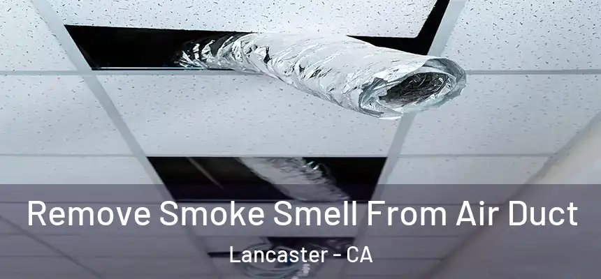  Remove Smoke Smell From Air Duct Lancaster - CA