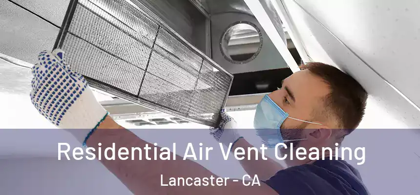 Residential Air Vent Cleaning Lancaster - CA