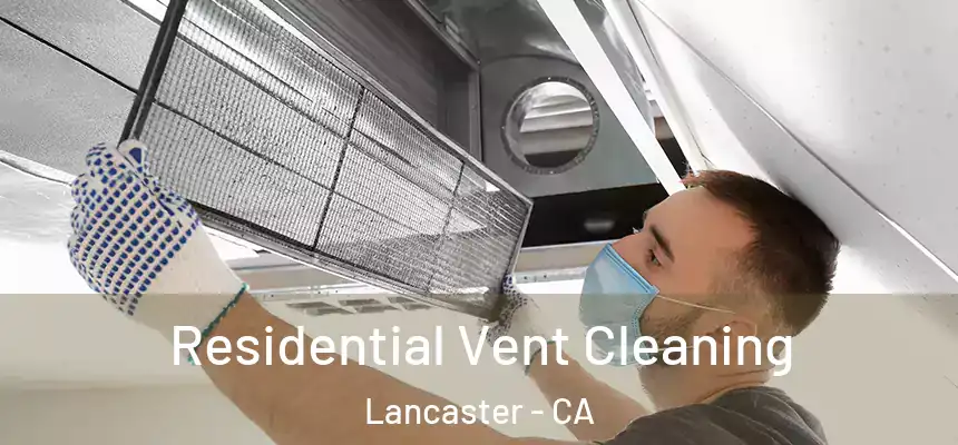 Residential Vent Cleaning Lancaster - CA