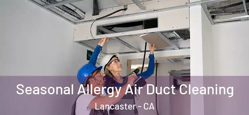 Seasonal Allergy Air Duct Cleaning Lancaster - CA