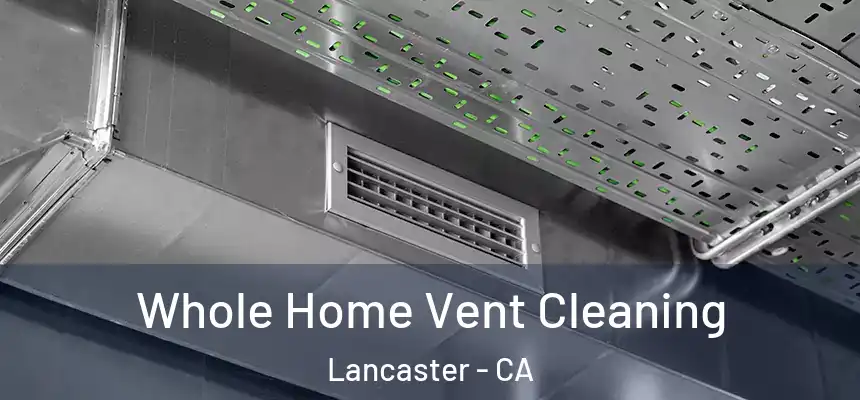 Whole Home Vent Cleaning Lancaster - CA