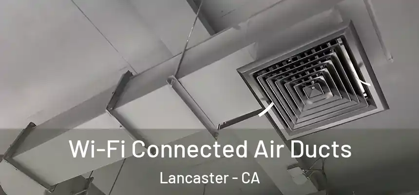  Wi-Fi Connected Air Ducts Lancaster - CA
